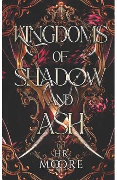 Coperta cărții 'Kingdoms of Shadow and Ash - Hr Moore'