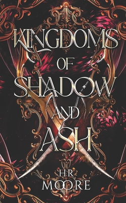 Kingdoms of Shadow and Ash - Hr Moore