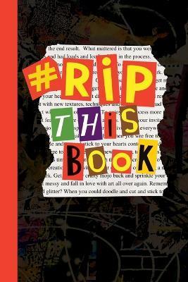 RIP This Book: Create and destroy activity book with prompts to draw, doodle, paint, stick, smudge, collage and inspire creativity. - Dotty Doodles