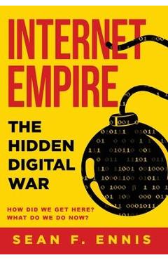 Coperta cărții 'Internet Empire: The Hidden Digital War - Sean F. Ennis'