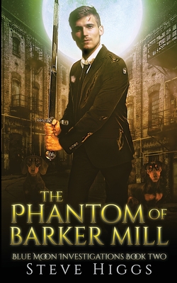 The Phantom of Barker Mill - Steve Higgs
