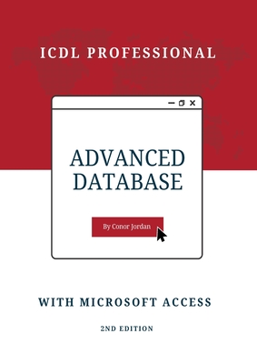 Advanced Database with Microsoft Access: ICDL Professional - Conor Jordan