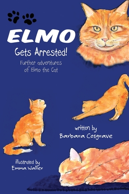 Elmo Gets Arrested!: Further adventures of Elmo the Cat - Barbara Cosgrave