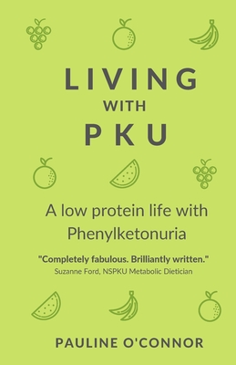 Living with PKU: A low protein life with Phenylketonuria - Pauline O'connor