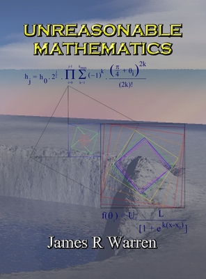 Coperta cărții 'Unreasonable Mathematics: An Album of Research Reports - James R. Warren'