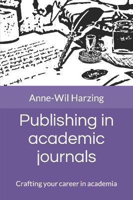 Publishing in academic journals: Crafting your career in academia - Anne-wil Harzing