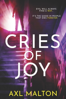 Cries of Joy: Evil will always find a way - Axl Malton