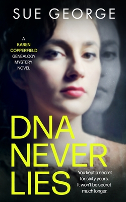 DNA Never Lies: You kept a secret for sixty years. It won't be secret much longer. - Sue George