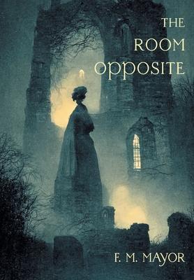 The Room Opposite: And Other Tales of Mystery and Imagination - F. M. Mayor
