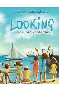 Coperta cărții 'Looking Back Into Yesterday - Emliy Lorlene Malcolm'