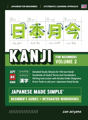 Japanese Kanji for Beginners - Volume 2 Textbook and Integrated Workbook for Remembering JLPT N4 Kanji Learn how to Read, Write and Speak Japanese: A - Dan Akiyama