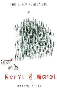 Coperta cărții 'The Noble Adventures of Beryl and Carol - Jeremy Sherr'