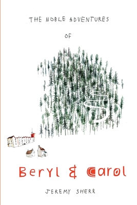 The Noble Adventures of Beryl and Carol - Jeremy Sherr