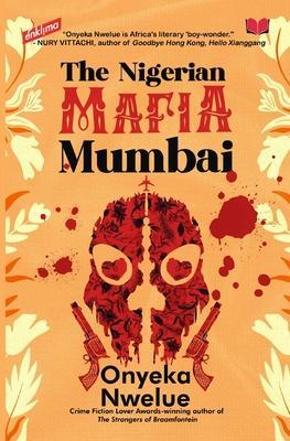 Coperta cărții 'The Nigerian Mafia: Mumbai - Onyeka Nwelue'