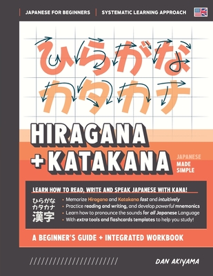 Learning Hiragana and Katakana - Beginner's Guide and Integrated Workbook Learn how to Read, Write and Speak Japanese: A fast and systematic approach, - Dan Akiyama