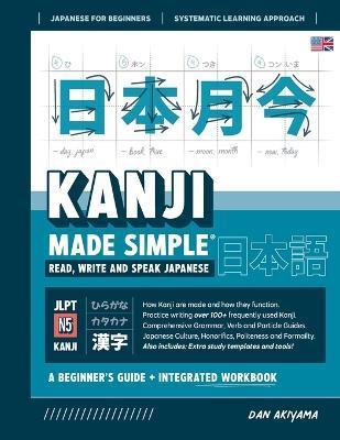 Learning Kanji for Beginners - Textbook and Integrated Workbook for Remembering Kanji Learn how to Read, Write and Speak Japanese: A fast and systemat - Dan Akiyama
