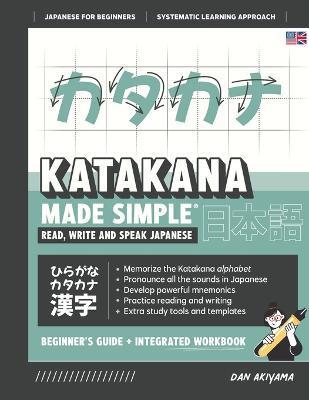 Learning Katakana - Beginner's Guide and Integrated Workbook Learn how to Read, Write and Speak Japanese: A fast and systematic approach, with Reading - Dan Akiyama