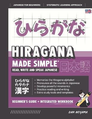 Learning Hiragana - Beginner's Guide and Integrated Workbook Learn how to Read, Write and Speak Japanese: A fast and systematic approach, with Reading - Dan Akiyama