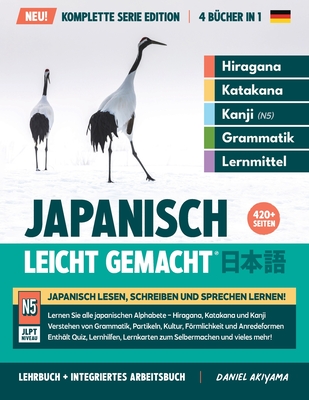 Japanisch, leicht gemacht! Ein Lehrbuch und integriertes Arbeitsbuch fr Anfnger Lernen Sie Japanisch lesen, schreiben und sprechen: Die Komplette Se - Daniel Akiyama