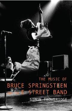Coperta cărții 'The Music of Bruce Springsteen and the E Street Band - Simon Trowbridge'