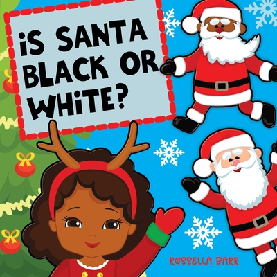 Is Santa Black Or White?: A Unifying Christmas Book For Children - Rossella Barr