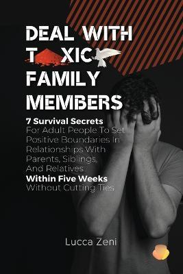 Deal With Toxic Family Members - Lucca Zeni