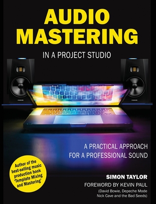 Audio Mastering in a Project Studio: A Practical Approach for a Professional Sound - Simon Taylor