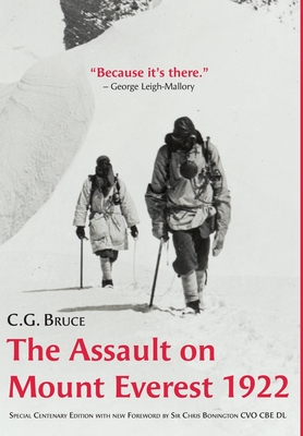The Assault on Mount Everest, 1922: Special Centenary Edition with new Foreword by Sir Chris Bonington CVO CBE DL - C. G. Bruce