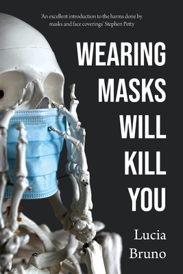 Wearing Masks Will Kill You - Lucia Bruno