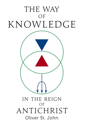 The Way of Knowledge in the Reign of Antichrist - Oliver St John