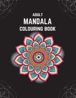Adult Mandala Colouring Book: Stress & Anxiety Relieving Mandala Inspired Art Colouring Pages Designed For Relaxation - Made With Love Hannah's