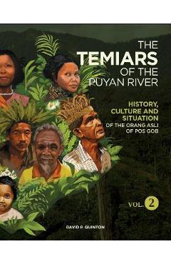 Coperta cărții 'The Temiars of the Puyan River Vol. 2: History, Culture and Situation of the Orang Asli of Pos Gob - David P. Quinton'