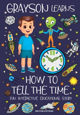 Grayson Learns How to Tell the Time: Fun Interactive Educational Story - 369 Publications