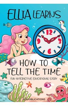 Poza produsului Ellia Learns How to Tell the Time: Fun Interactive Educational Story - 369 Publications
