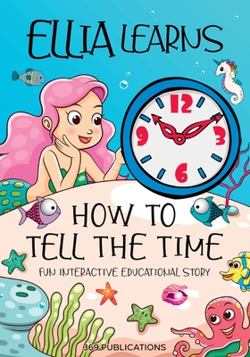 Ellia Learns How to Tell the Time: Fun Interactive Educational Story - 369 Publications