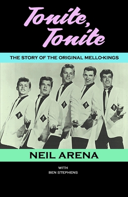 Tonite, Tonite: The Story of the Original Mello-Kings - Ben Stephens