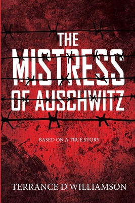 The Mistress of Auschwitz - Terrance Williamson