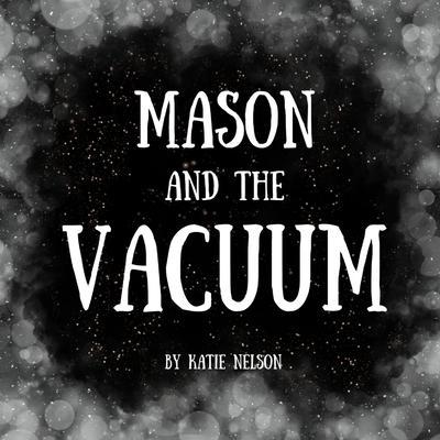 Mason and the Vacuum - Katie Nelson