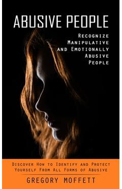 Coperta cărții 'Abusive People: Recognize Manipulative and Emotionally Abusive People (Discover How to Identify and Protect Yourself'