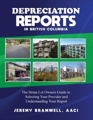 Depreciation Reports in British Columbia: The Strata Lot Owners Guide to Selecting Your Provider and Understanding Your Report - Jeremy Bramwell