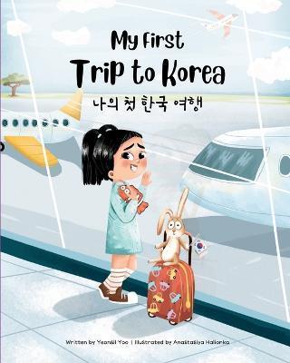 My First Trip to Korea: Bilingual Korean-English Children's Book - Yeonsil Yoo