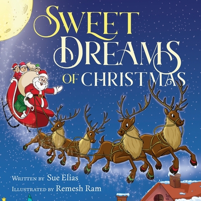 Sweet Dreams of Christmas: A Children's Bedtime Story for Ages 3-5 - Sue Elias