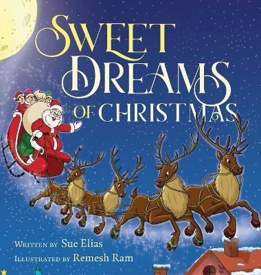 Sweet Dreams of Christmas: A Children's Bedtime Story for Ages 3-5 - Sue Elias