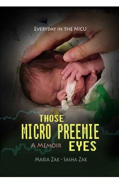 Coperta cărții 'Those Micro Preemie Eyes: Everyday in the NICU - Maria Zak'