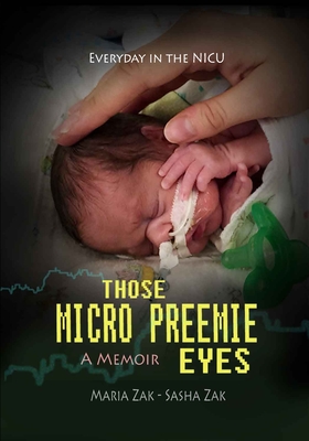 Coperta cărții 'Those Micro Preemie Eyes: Everyday in the NICU - Maria Zak'