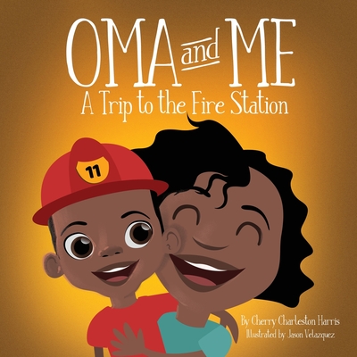 Oma and Me: A Trip To The Fire Station - Cherry Charleston Harris