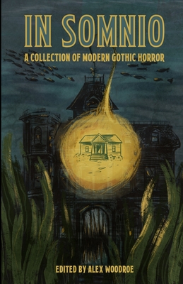 In Somnio: A Collection of Modern Gothic Horror - Alex Woodroe