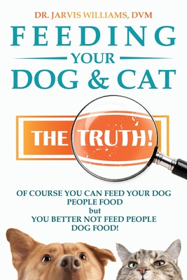 Feeding Your Dog and Cat: The Truth! - Dvm Jarvis Williams