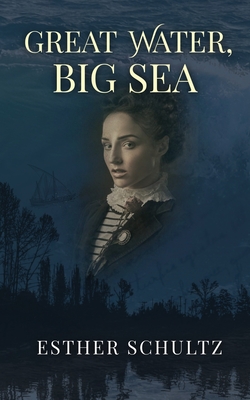 Great Water, Big Sea - Esther Schultz