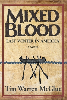 Mixed Blood: Last Winter in America - Tim Warren Mcglue